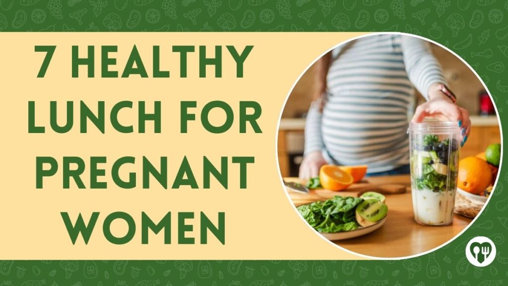 7 Healthy Lunch for Pregnant Women