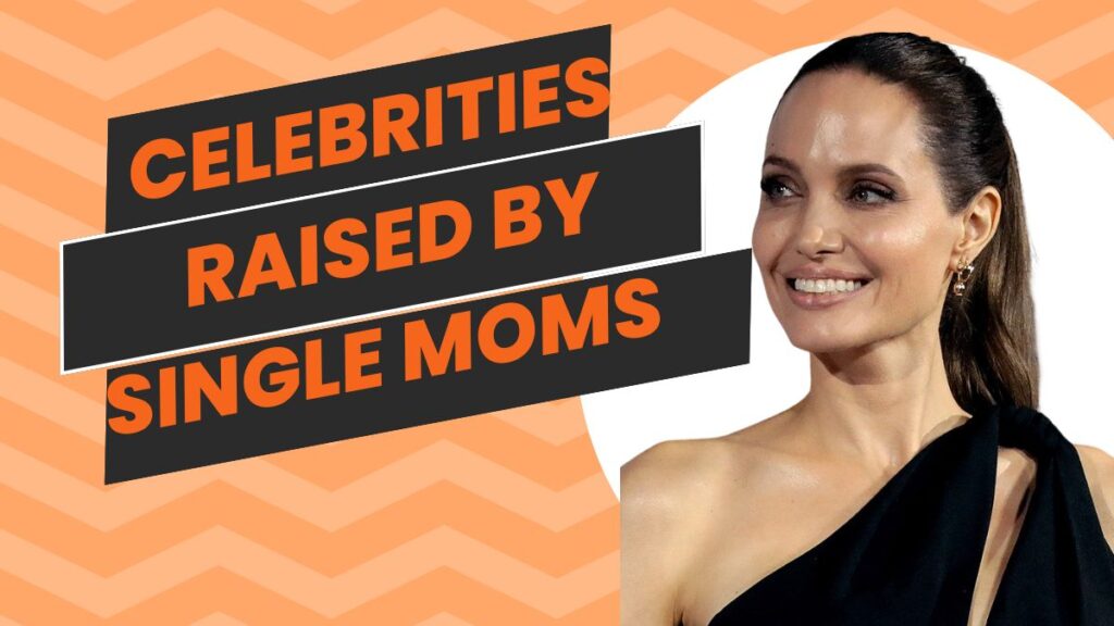 Celebrities Raised By Single Moms