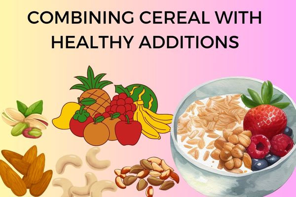 Combining Cereal with Healthy Additions