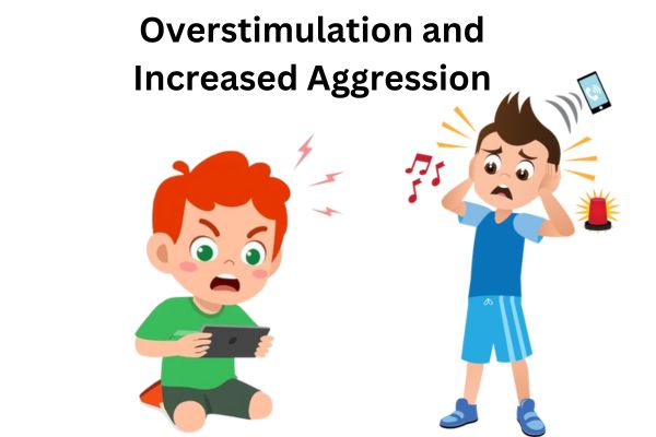 Overstimulation and Increased Aggression