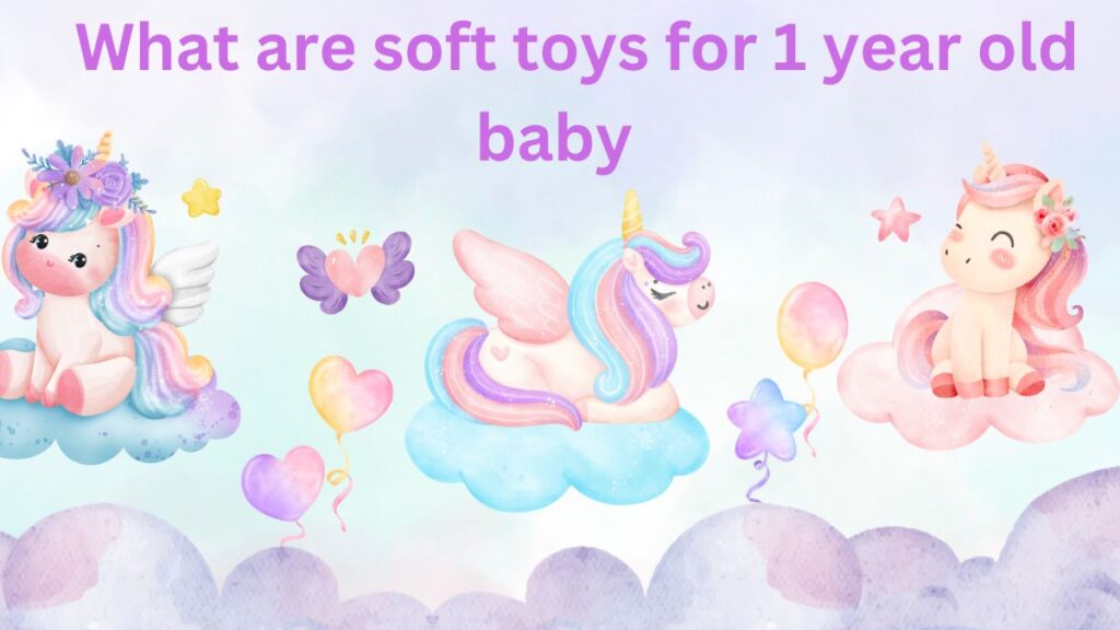 What are soft toys for 1 year old baby