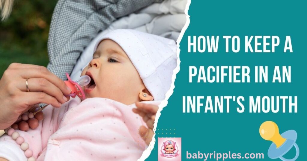 how to keep a pacifier in an infant's mouth