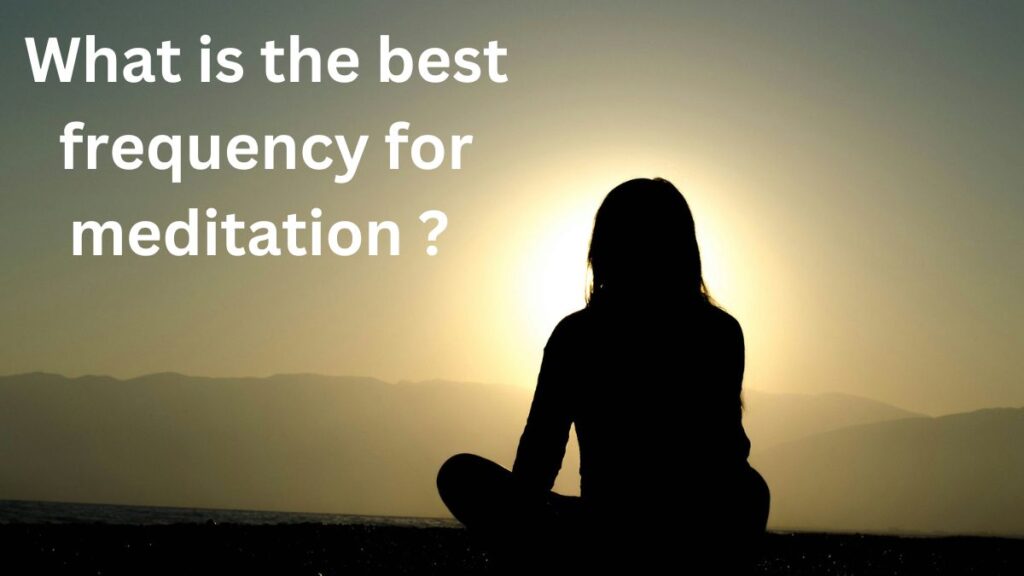 what is the best frequency for meditation