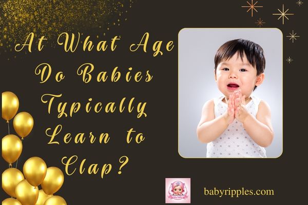 when do babies learn to clap    