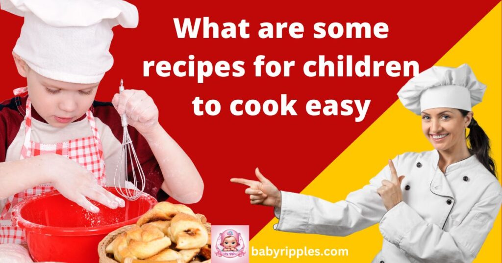 what are some recipes for children to cook easy