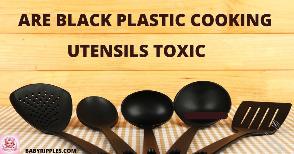 are black plastic cooking utensils toxic