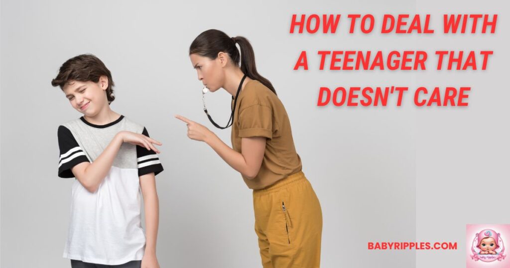 how to deal with a teenager that doesn't care