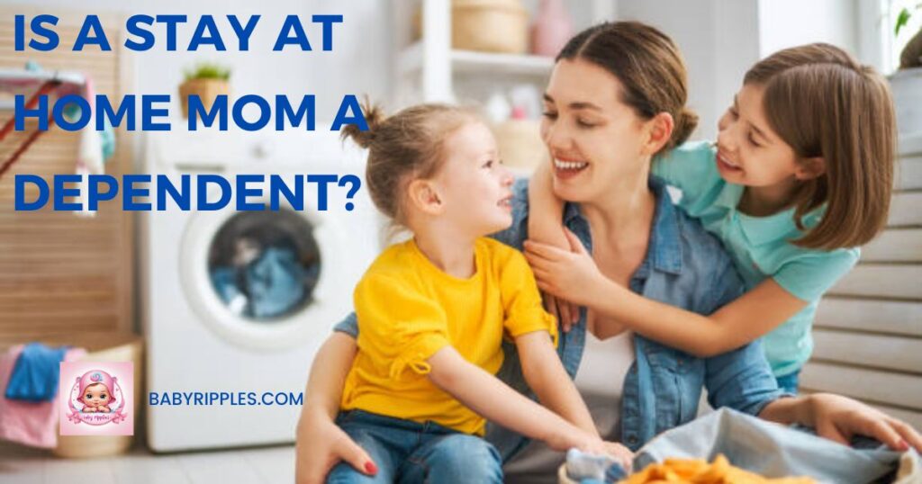 is a stay at home mom a dependent