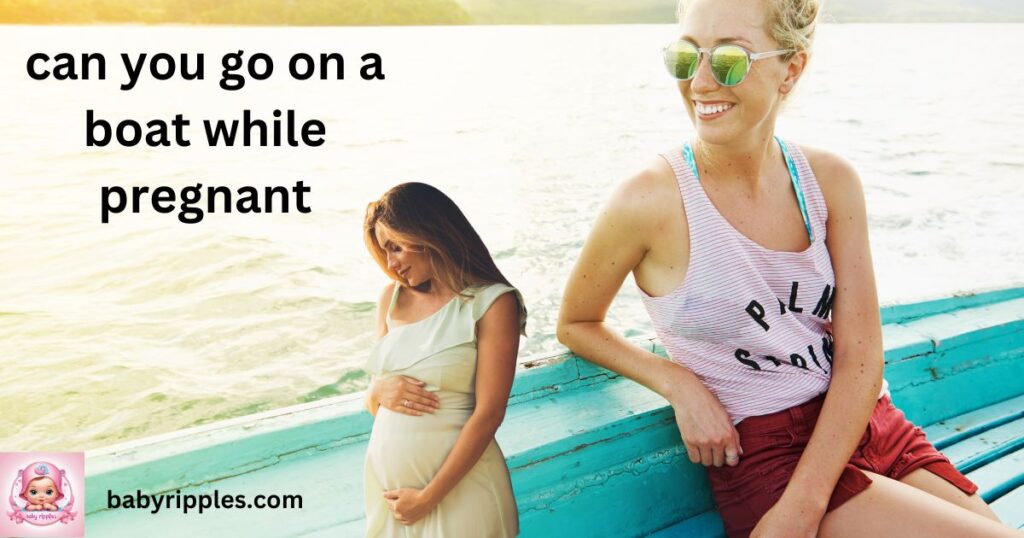 Can You Go on a Boat While Pregnant? A Complete Guide